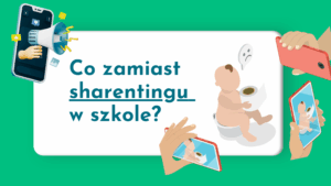 Read more about the article 5 pomysłów, co zamiast sharentingu. Czyli jak promować szkołę lub przedszkole bez wykorzystania wizerunku dzieci?