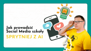 Read more about the article Jak sprytniej prowadzić Social Media szkoły za pomocą AI