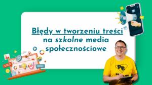 Read more about the article 3 najczęściej popełniane błędy w tworzeniu treści na szkolne media społecznościowe