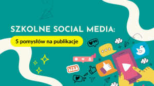 Read more about the article Szkolne social media — co publikować? 5 pomysłów dla Ciebie i Twojego zespołu.