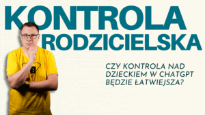 Read more about the article Kontrola rodzicielska w ChatGPT. Czy kontrola nad dzieckiem będzie łatwiejsza?