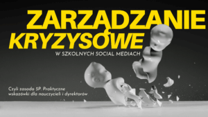 Read more about the article Zarządzanie kryzysowe w Social Mediach szkoły: wskazówki dla nauczycieli i dyrektorów. Zasada 5P
