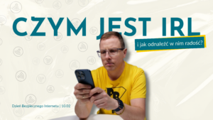 Read more about the article Czym jest IRL i jak odnaleźć w nim radość? 5 pomysłów na Dzień Bezpiecznego Internetu